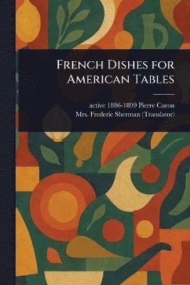bokomslag French Dishes for American Tables