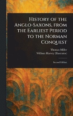 bokomslag History of the Anglo-Saxons, From the Earliest Period to the Norman Conquest