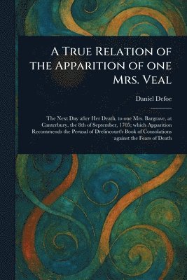 bokomslag True Relation of the Apparition of One Mrs. Veal
