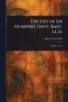 bokomslag The Life of Sir Humphry Davy, Bart. LL.D.