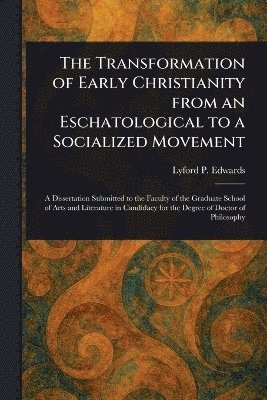 The Transformation of Early Christianity From an Eschatological to a Socialized Movement 1