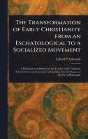 bokomslag The Transformation of Early Christianity From an Eschatological to a Socialized Movement