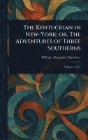 bokomslag The Kentuckian in New-York; or, The Adventures of Three Southerns