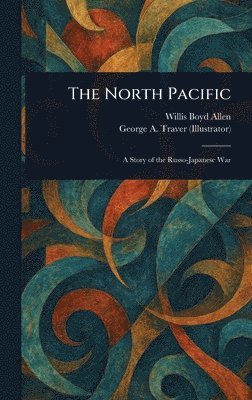 Willis Boyd Allen, George A Traver - North Pacific, Inbunden