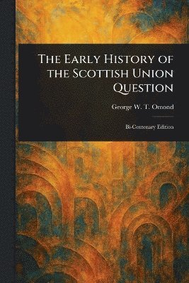 bokomslag Early History of the Scottish Union Question