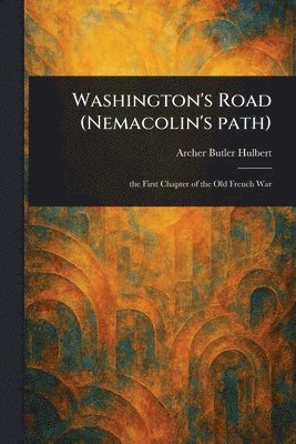 Archer Butler Hulbert - Washington's Road (Nemacolin's Path), Häftad