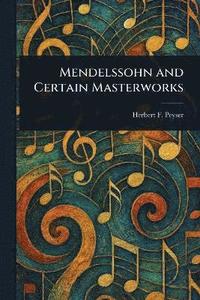 bokomslag Mendelssohn and Certain Masterworks