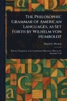 bokomslag Philosophic Grammar of American Languages, as Set Forth by Wilhelm Von Humboldt
