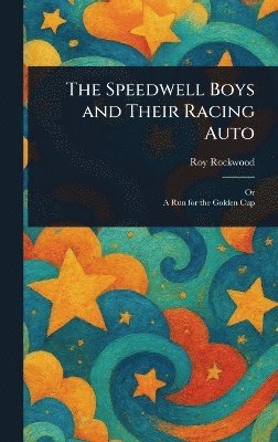 Roy Rockwood - Speedwell Boys and Their Racing Auto, Inbunden