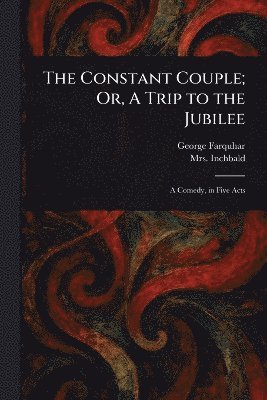bokomslag Constant Couple; Or, A Trip to the Jubilee