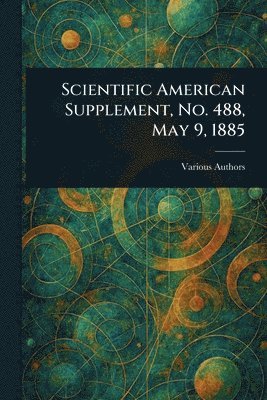 Scientific American Supplement, No. 488, May 9, 1885 1