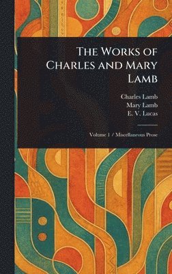 Charles Lamb, Mary Lamb, E V (Edward Verrall) Lucas - Works of Charles and Mary Lamb, Inbunden