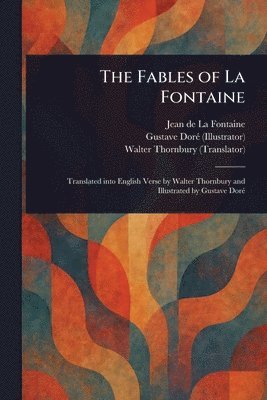 Jean de La Fontaine, Gustave Doré, Walter Thornbury - Fables of La Fontaine, Häftad