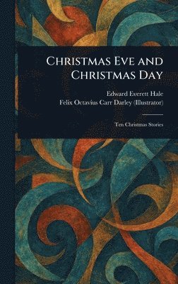 Edward Everett Hale, Felix Octavius Carr Darley - Christmas Eve and Christmas Day, Inbunden