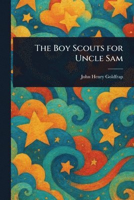 John Henry Goldfrap - Boy Scouts for Uncle Sam, Häftad