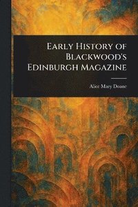 bokomslag Early History of Blackwood's Edinburgh Magazine