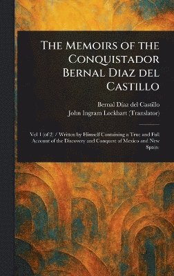 Bernal Díaz del Castillo, John Ingram Lockhart - Memoirs of the Conquistador Bernal Diaz Del Castillo, Inbunden