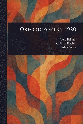 Vera Brittain, C H B (Clifford Henry Benn) Kitchin, Alan Porter - Oxford Poetry, 1920, Häftad