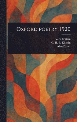 Vera Brittain, C H B (Clifford Henry Benn) Kitchin, Alan Porter - Oxford Poetry, 1920, Inbunden