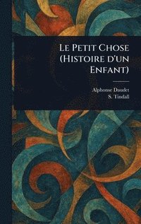 bokomslag Le Petit Chose (Histoire D'un Enfant)