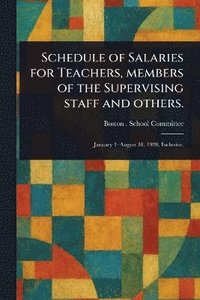 bokomslag Schedule of Salaries for Teachers, Members of the Supervising Staff and Others.