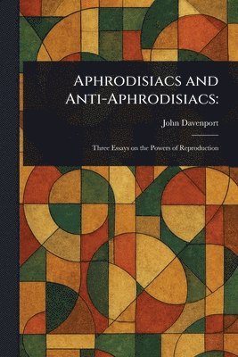 John Davenport - Aphrodisiacs and Anti-Aphrodisiacs, Häftad