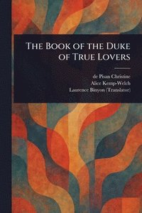 bokomslag The Book of the Duke of True Lovers