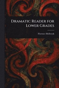 bokomslag Dramatic Reader for Lower Grades