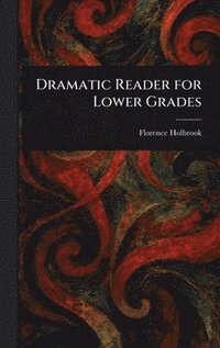 bokomslag Dramatic Reader for Lower Grades