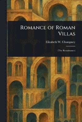 Elizabeth W (Elizabeth Wil Champney - Romance of Roman Villas, Häftad