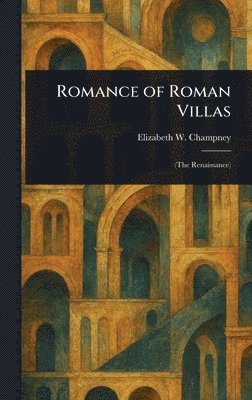 Elizabeth W (Elizabeth Wil Champney - Romance of Roman Villas, Inbunden