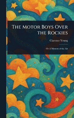 Clarence Young - Motor Boys Over the Rockies, Inbunden