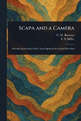 C W Burrows, F S (Francis Spurstow) Miller, C. W. Burrows, F. S. (Francis Spurstow) Miller - Scapa and a Camera, Häftad