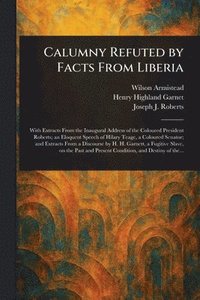 bokomslag Calumny Refuted by Facts From Liberia