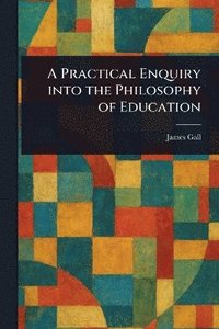 bokomslag Practical Enquiry Into the Philosophy of Education