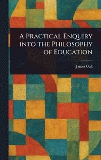 bokomslag Practical Enquiry Into the Philosophy of Education