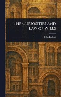 bokomslag Curiosities and Law of Wills