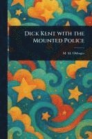 bokomslag Dick Kent With the Mounted Police