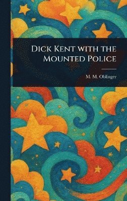bokomslag Dick Kent With the Mounted Police