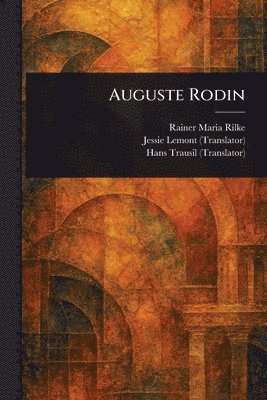 Rainer Maria Rilke, Jessie Lemont, Hans Trausil - Auguste Rodin, Häftad