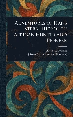 Alfred W (Alfred Wilks) Drayson, Johann Baptist Zwecker - Adventures of Hans Sterk, Inbunden