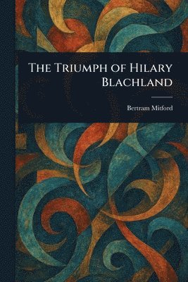 Bertram Mitford - Triumph of Hilary Blachland, Häftad