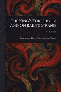 bokomslag King's Threshold; and On Baile's Strand