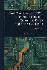 bokomslag Oak Ridge ALGOL Compiler for the Control Data Corporation 1604