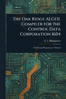 bokomslag Oak Ridge ALGOL Compiler for the Control Data Corporation 1604