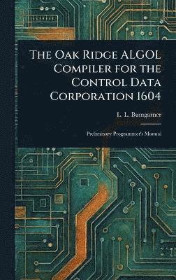 bokomslag Oak Ridge ALGOL Compiler for the Control Data Corporation 1604