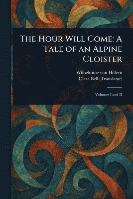 Wilhelmine Von Hillern, Clara Bell - Hour Will Come, Häftad