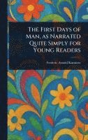 Frederic Arnold Kummer - First Days of Man, as Narrated Quite Simply for Young Readers, Inbunden