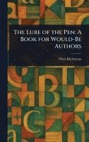 bokomslag The Lure of the Pen: A Book for Would-Be Authors