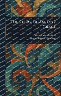 bokomslag Story of Antony Grace